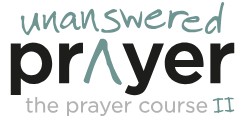 Prayer Unanswered Course